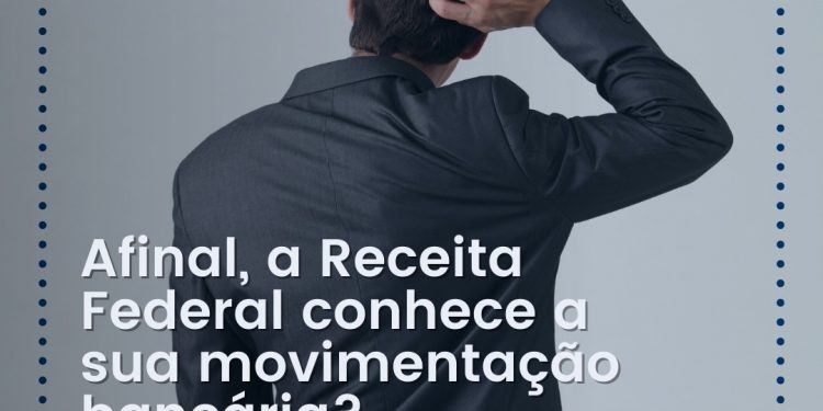 Afinal, a Receita Federal reconhece sua movimentação bancária?
